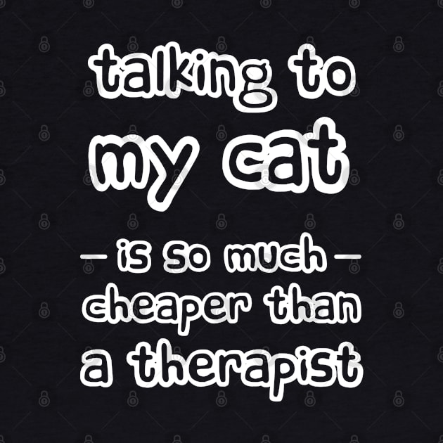 Talking to my cat is so much cheaper than a therapist by Love Life Random